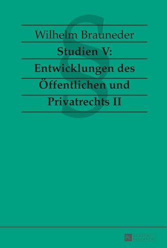 Studien V: Entwicklungen des Öffentlichen und Privatrechts II
