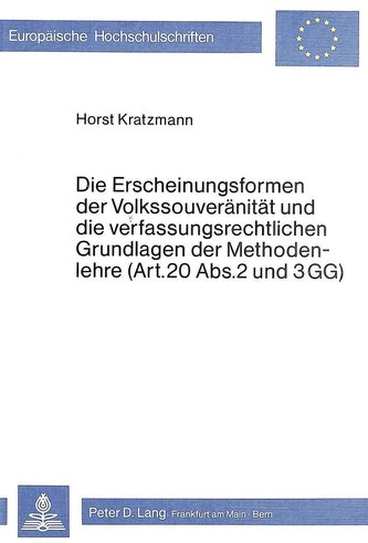 Die Erscheinungsformen der Volkssouveränität und die verfassungsrechtlichen Grundlagen der Methodenlehre (Art. 20 Abs. 2 und 3 G