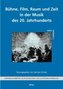 Bühne, FIlm, Raum und Zeit in der Musik des 20. Jahrhunderts