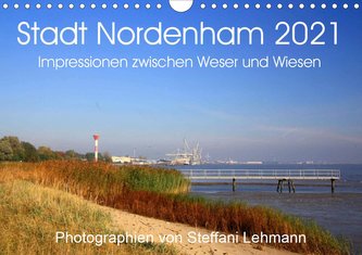 Stadt Nordenham 2021. Impressionen zwischen Weser und Wiesen (Wandkalender 2021 DIN A4 quer)