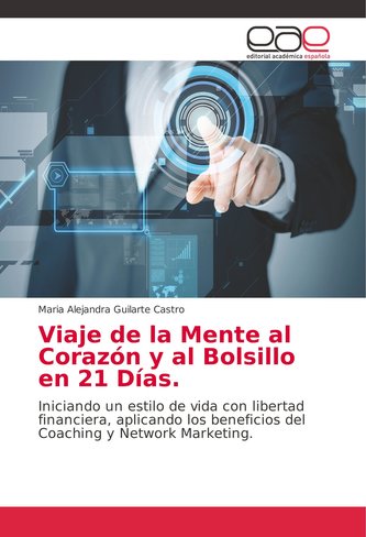 Viaje de la Mente al Corazón y al Bolsillo en 21 Días.