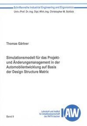 Simulationsmodell für das Projekt- und Änderungsmanagement in der Automobilentwicklung auf Basis der Design Structure Matrix