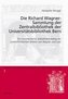 Die Richard Wagner-Sammlung der Zentralbibliothek der Universitätsbibliothek Bern
