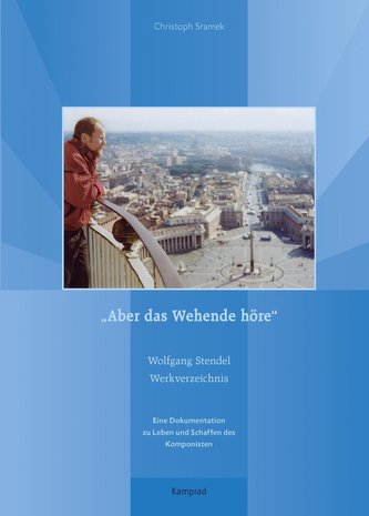 Aber das Wehende höre. Wolfgang Stendel Werkverzeichnis