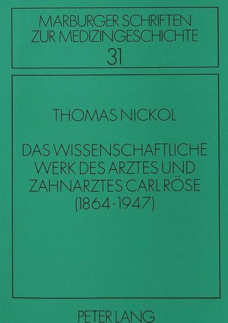 Das wissenschaftliche Werk des Arztes und Zahnarztes Carl Röse
