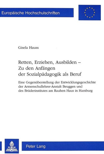 Retten, Erziehen, Ausbilden -. Zu den Anfängen der Sozialpädagogik als Beruf