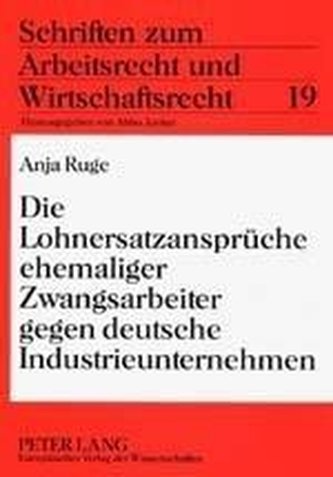 Die Lohnersatzansprüche ehemaliger Zwangsarbeiter gegen deutsche Industrieunternehmen