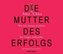 Die Mutter des Erfolgs