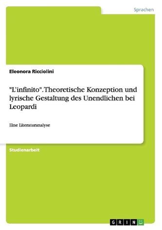 L'infinito. Theoretische Konzeption und lyrische Gestaltung des Unendlichen bei Leopardi
