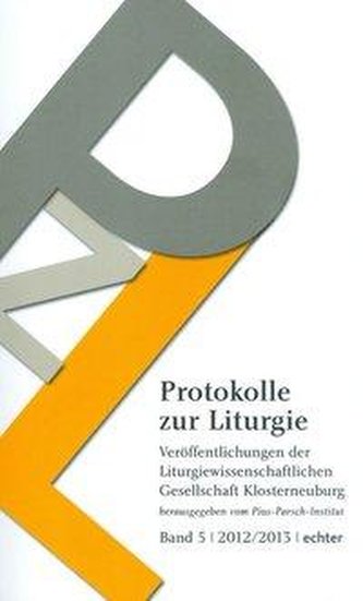 Protokolle zur Liturgie. Veröffentlichungen der Liturgiewissenschaftlichen Gesellschaft Klosterneuburg / Protokolle zur Liturgie