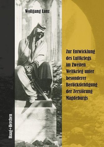 Zur Entwicklung des Luftkriegs im Zweiten Weltkrieg unter besonderer Berücksichtigung der Zerstörung Magdeburgs