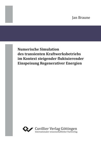 Numerische Simulation des transienten Kraftwerksbetriebs im Kontext steigender fluktuierender Einspeisung Regenerativer Energien