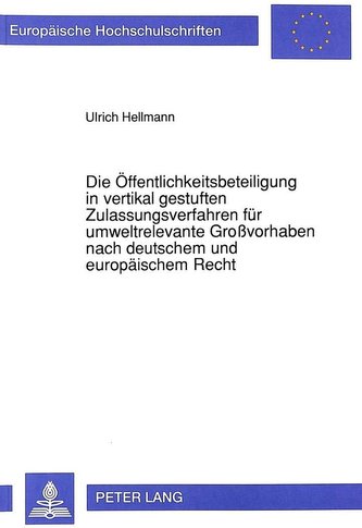 Die Öffentlichkeitsbeteiligung in vertikal gestuften Zulassungsverfahren für umweltrelevante Großvorhaben nach deutschem und eur