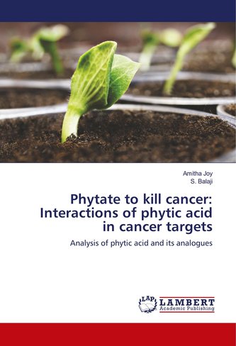 Phytate to kill cancer: Interactions of phytic acid in cancer targets