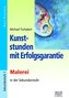 Kunststunden mit Erfolgsgarantie - Malerei