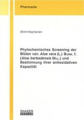 Phytochemisches Screening der Blüten von Aloe vera (L.) Burm. f. (Aloe barbadensis Mill.) und Bestimmung ihrer antioxidativen Ka