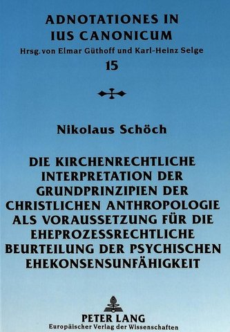 Die kirchenrechtliche Interpretation der Grundprinzipien der christlichen Anthropologie als Voraussetzung für die eheprozessrech