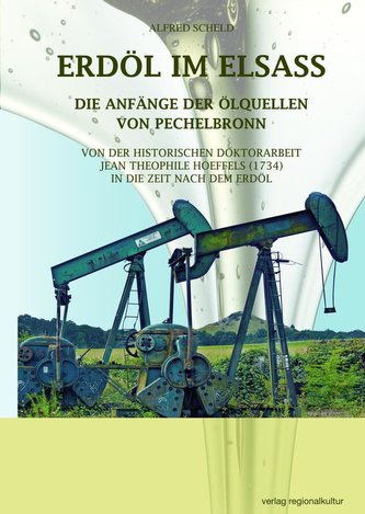 ERDÖL IM ELSASS Die Anfänge der Ölquellen von Pechelbronn