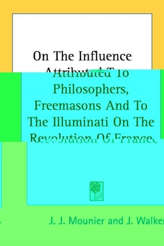 On The Influence Attributed To Philosophers, Freemasons And To The Illuminati On The Revolution Of France