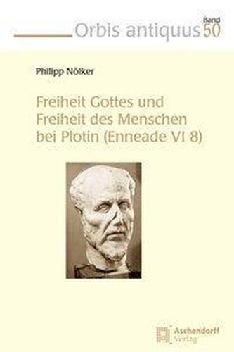 Freiheit Gottes und Freiheit des Menschen bei Plotin (Enneade VI 8)