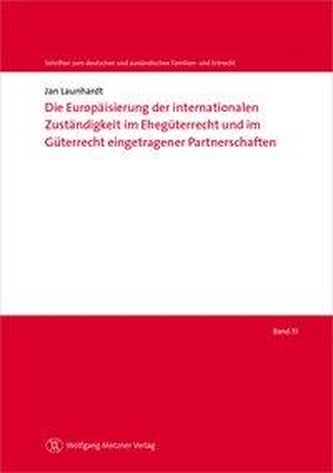 Die Europäisierung der internationalen Zuständigkeit im Ehegüterrecht und im Güterrecht eingetragener Partnerschaften
