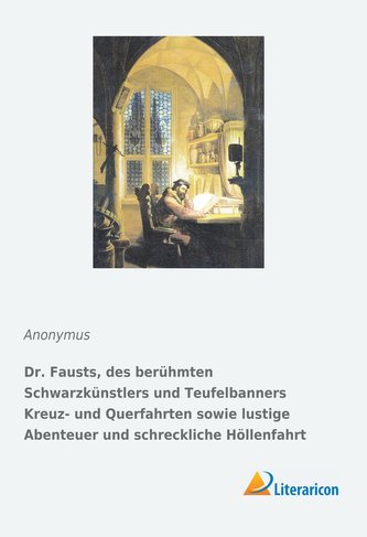 Dr. Fausts, des berühmten Schwarzkünstlers und Teufelbanners Kreuz- und Querfahrten sowie lustige Abenteuer und schreckliche Höl