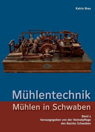 Mühlentechnik (Mühlen in Schwaben - Band 2)