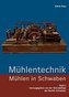 Mühlentechnik (Mühlen in Schwaben - Band 2)