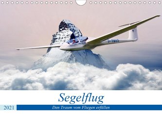 Segelflug  - Den Traum vom Fliegen erfüllen (Wandkalender 2021 DIN A4 quer)