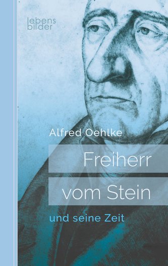 Freiherr vom Stein und seine Zeit: Biografie