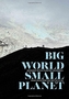 BIG WORLD, SMALL PLANET
