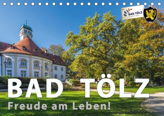Bad Tölz - Freude am Leben! (Tischkalender 2021 DIN A5 quer)
