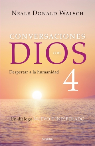 Conversaciones con Dios 4: Despertar a la humanidad / Conversations With God, Book 4: Awaken the Species