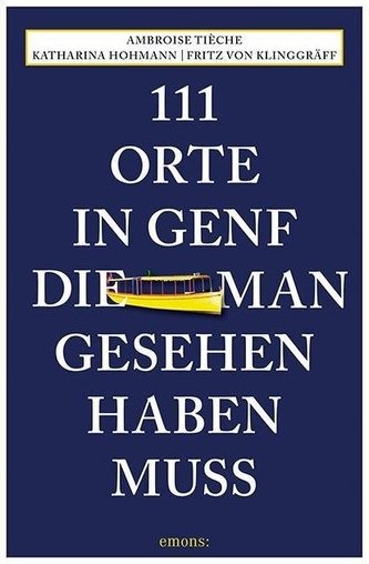 111 Orte in Genf, die man gesehen haben muss