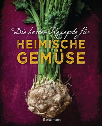 Die besten Rezepte für heimische Gemüse. Mit Fleisch, Geflügel, Fisch und vegetarisch. Das Kochbuch für Blatt- und Kohlgemüse, K
