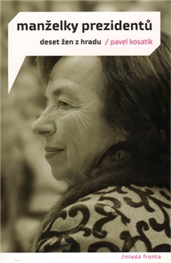 Manželky prezidentů. Deset žen z hradu