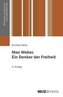 Max Weber. Ein Denker der Freiheit