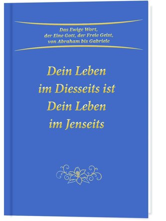 Dein Leben im Diesseits ist Dein Leben im Jenseits