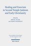 Healing and Exorcism in Second Temple Judaism and Early Christianity