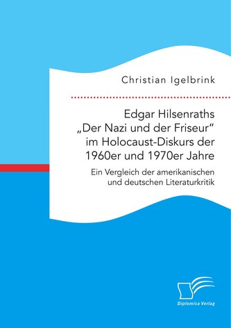 Edgar Hilsenraths Der Nazi und der Friseur im Holocaust-Diskurs der 1960er und 1970er Jahre. Ein Vergleich der amerikanischen