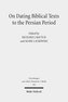 On Dating Biblical Texts to the Persian Period