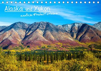 Alaska und Yukon, endlose Freiheit erleben (Tischkalender 2021 DIN A5 quer)
