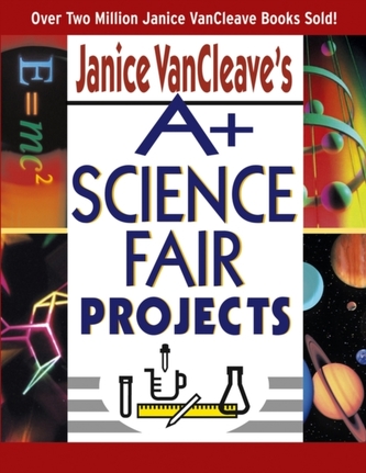Janice VanCleave's A+ Science Fair Projects