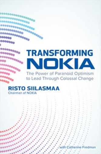 Transforming NOKIA: The Power of Paranoid Optimism to Lead Through Colossal Change