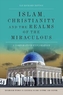 Islam, Christianity and the Realms of the Miraculous