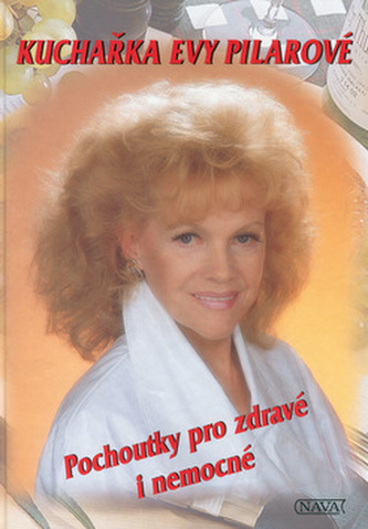 Kuchařka Evy Pilarové: Pochoutky pro zdravé i nemocné