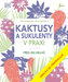 Kaktusy a sukulenty v praxi