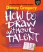 How to Draw Without Talent