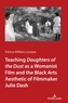 Teaching Daughters of the Dust as a Womanist Film and the Black Arts Aesthetic of Filmmaker Julie Dash