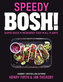 Speedy BOSH! : Over 100 Quick and Easy Plant-Based Meals in 30 Minutes
